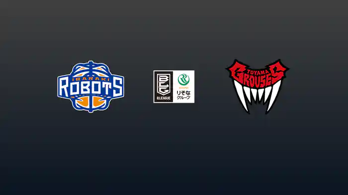 第7節 茨城ロボッツvs富山グラウジーズ 11/1 [Bリーグ]