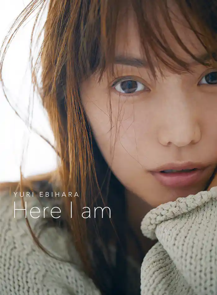 YURI EBIHARA Here I am【電子版特典 未公開写真&オフショット画像つき】