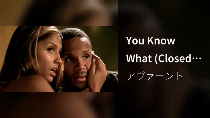 You Know What (Closed Captioned)