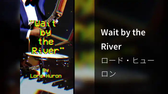 Wait by the River