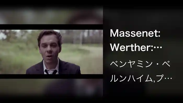 Massenet: Werther: "Pourquoi me réveiller, ô souffle du printemps?"