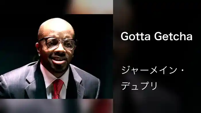 Gotta Getcha