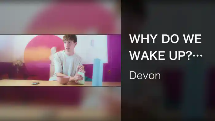 WHY DO WE WAKE UP? (BEFORE THE GOOD BIT)
