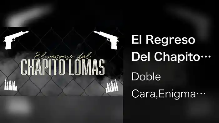 El Regreso Del Chapito Lomas (LETRA)