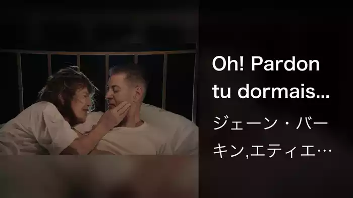 Oh! Pardon tu dormais...