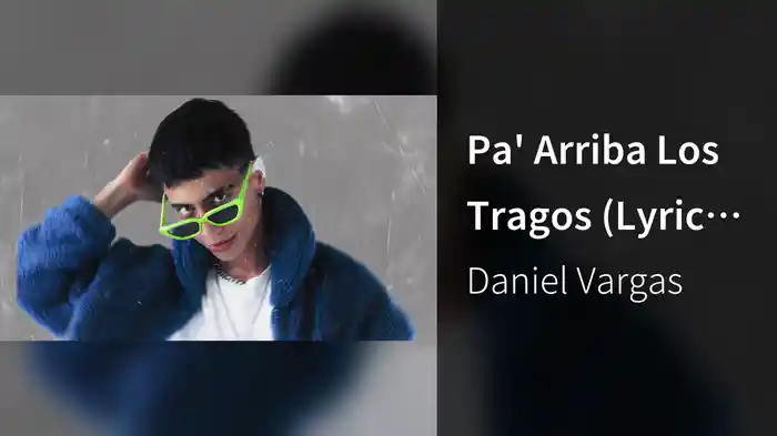 Pa' Arriba Los Tragos (Lyric Video)