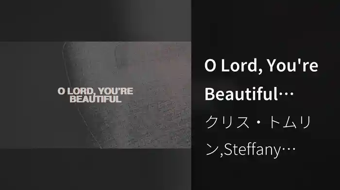 O Lord, You're Beautiful (Lyric Video)