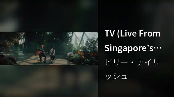 TV (Live From Singapore’s Cloud Forest)