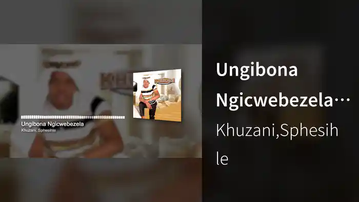 Ungibona Ngicwebezela (Visualizer)