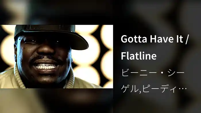 Gotta Have It / Flatline