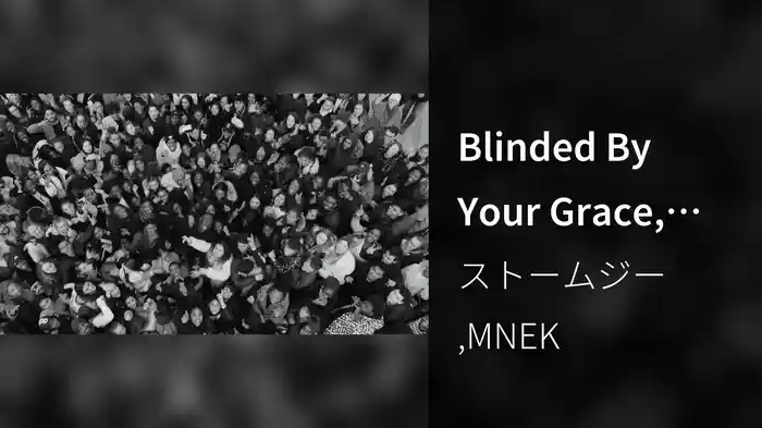 Blinded By Your Grace, Pt. 2