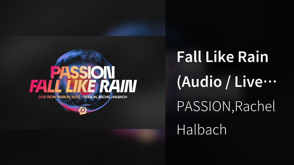 Fall Like Rain (Audio / Live From Passion 2023)(音楽・ライブ / 2023) - 動画配信 ...