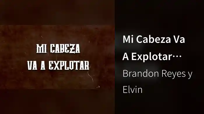 Mi Cabeza Va A Explotar (LETRA)