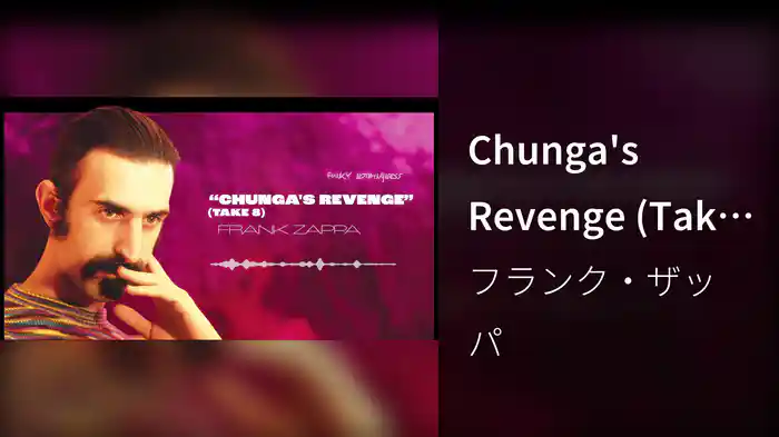Chunga's Revenge (Take 8 / Visualizer)