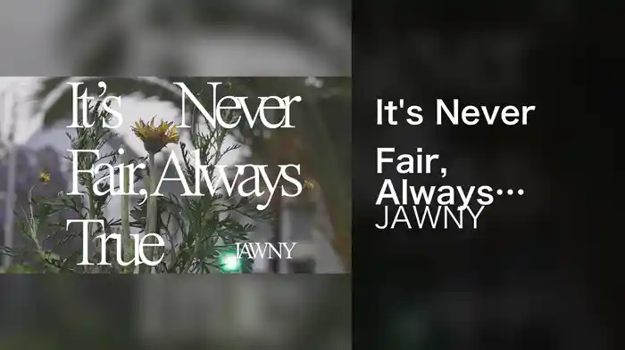 It's Never Fair, Always True (The Film)
