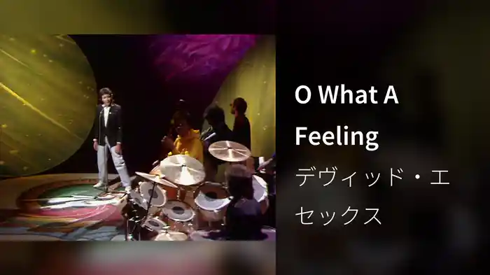 O What A Feeling