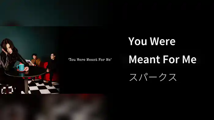 You Were Meant For Me