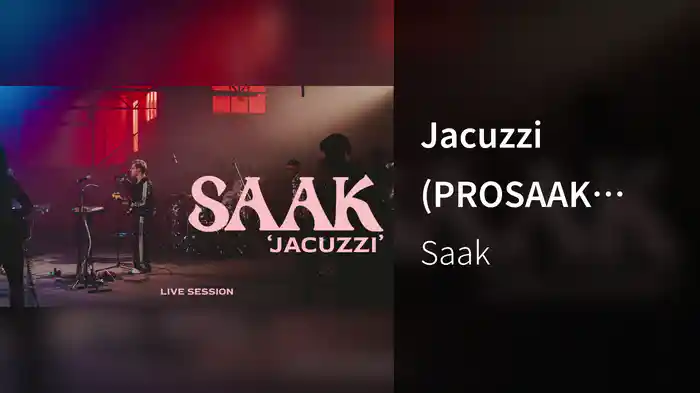 Jacuzzi (PROSAAK Live Session)