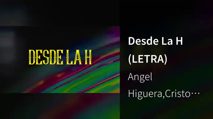 Desde La H (LETRA)