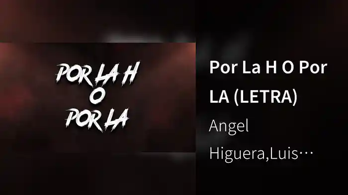 Por La H O Por LA (LETRA)