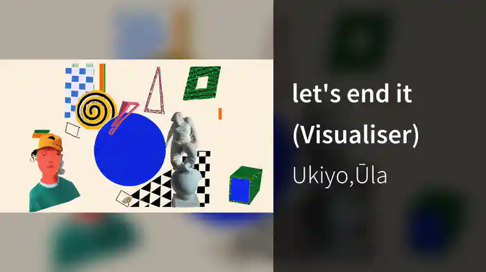 let's end it (Visualiser)