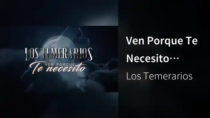 Ven Porque Te Necesito (LETRA)