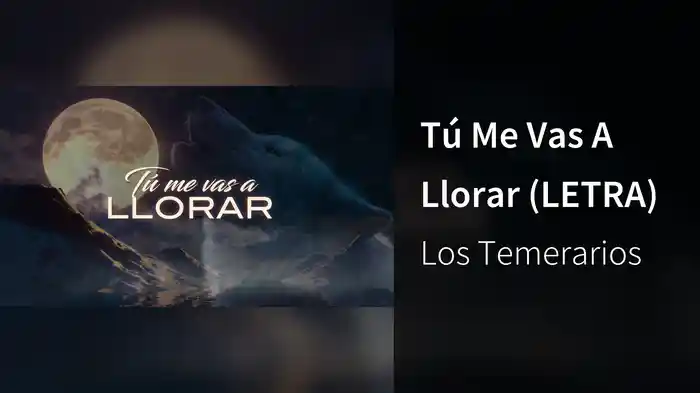 Tú Me Vas A Llorar (LETRA)