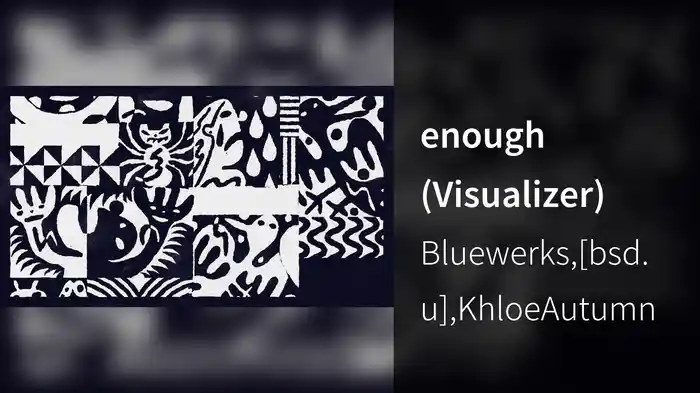 enough (Visualizer)