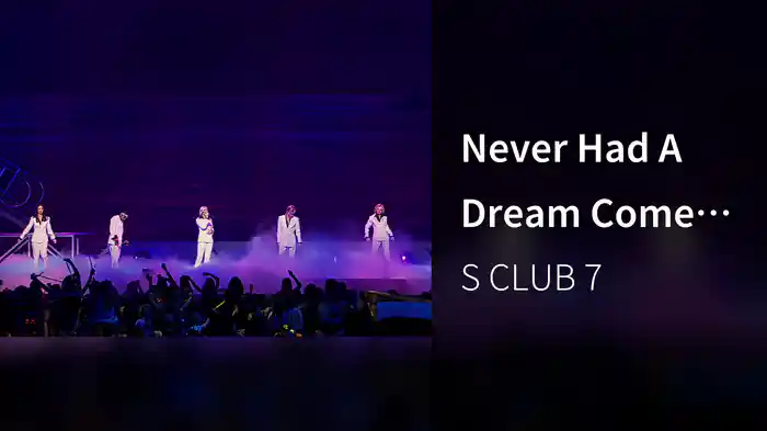 Never Had A Dream Come True (S Club Party Live / 2001)