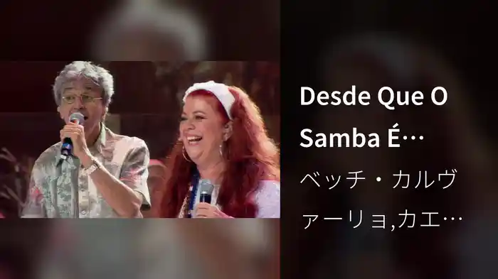 Desde Que O Samba É Samba (Ao Vivo No Teatro Castro Alves, Salvador, Brasil / 2006)