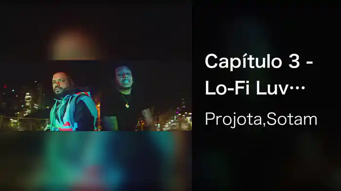 Capítulo 3 - Lo-Fi Luv (Participação Especial Sotam)