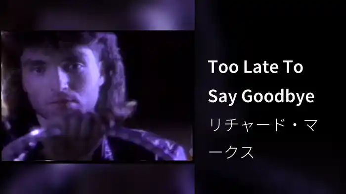 Too Late To Say Goodbye