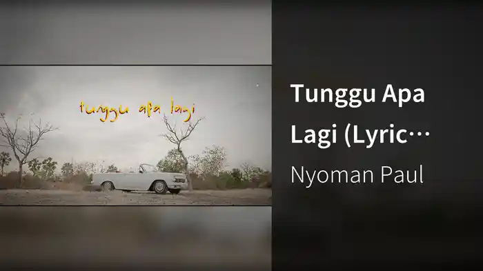 Tunggu Apa Lagi (Lyric Video)