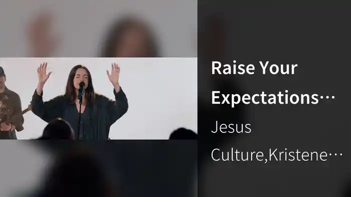 Raise Your Expectations (Live At Jesus Culture, Sacramento, CA, 2024)