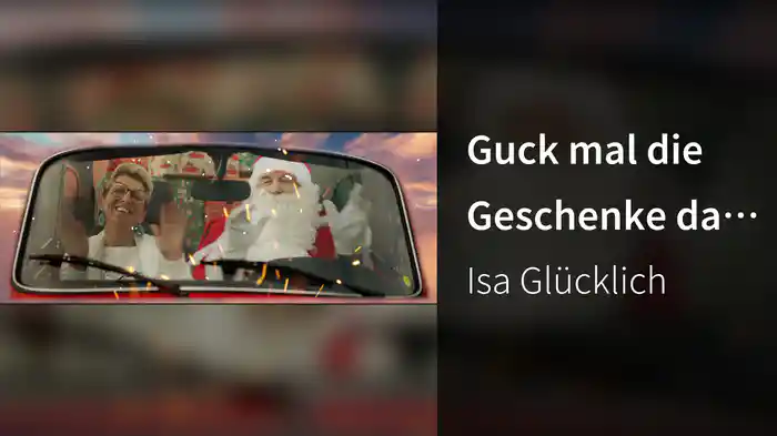 Guck mal die Geschenke da, schau, schau