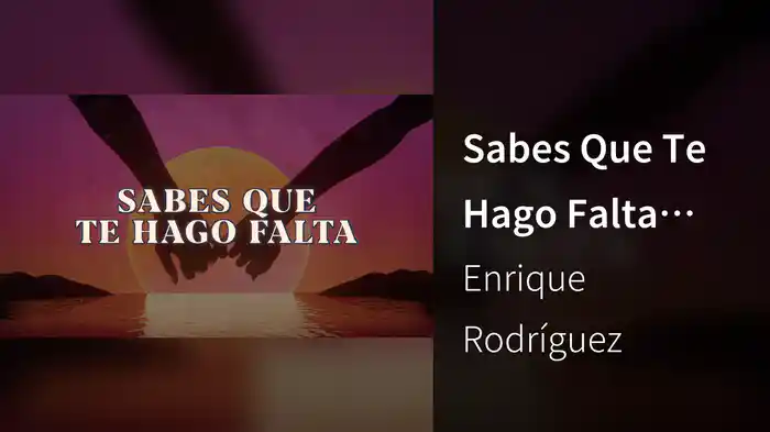 Sabes Que Te Hago Falta (LETRA)