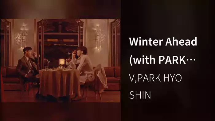 Winter Ahead (with PARK HYO SHIN) (Cinematic Still Ver.)