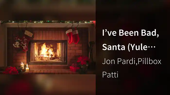 I’ve Been Bad, Santa (Yule Log Video / Audio)