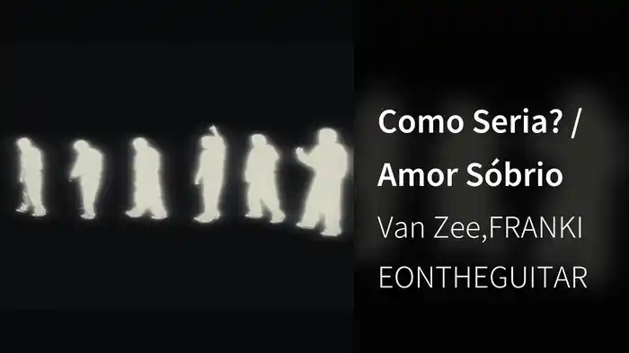 Como Seria? / Amor Sóbrio