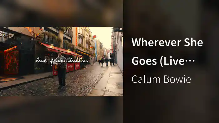 Wherever She Goes (Live From Dublin)