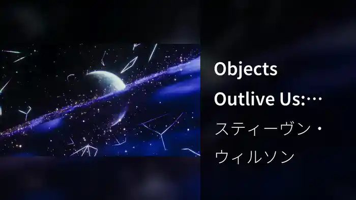 Objects Outlive Us: Objects: Meanwhile