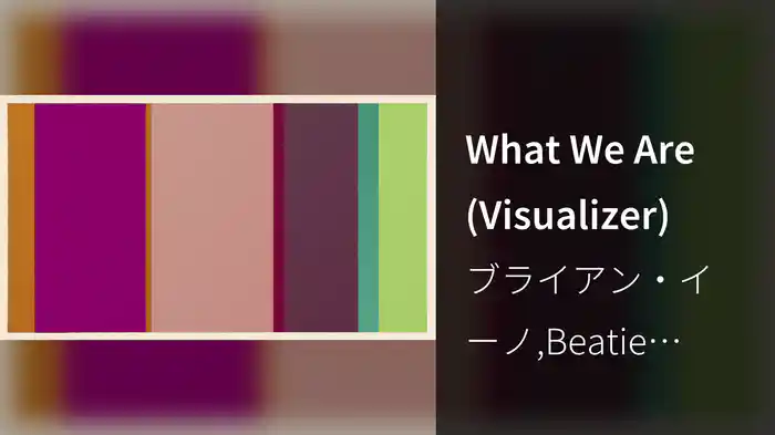 What We Are (Visualizer)