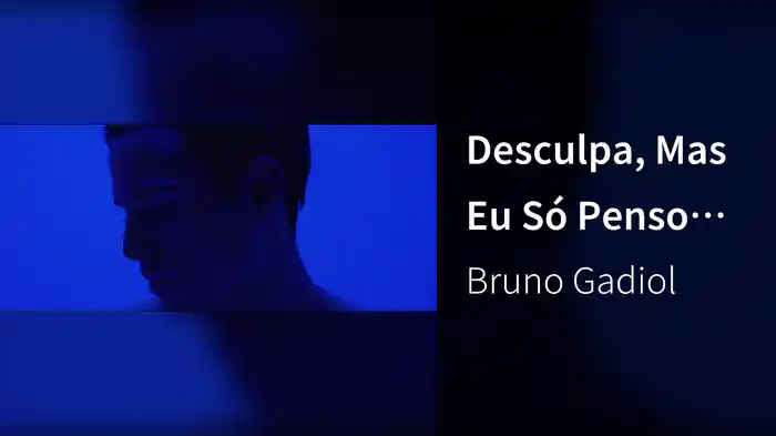 Desculpa, Mas Eu Só Penso Em Você