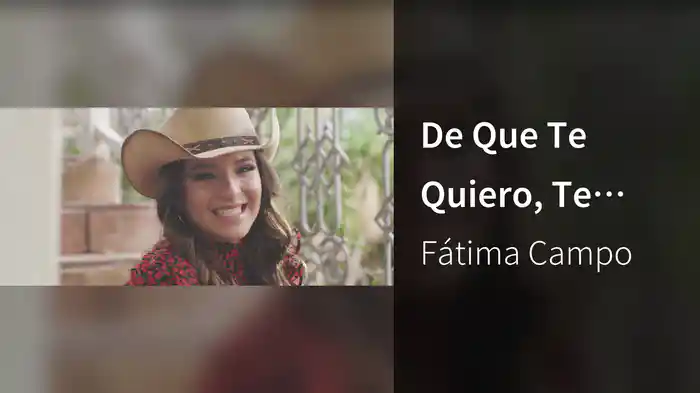 De Que Te Quiero, Te Quiero