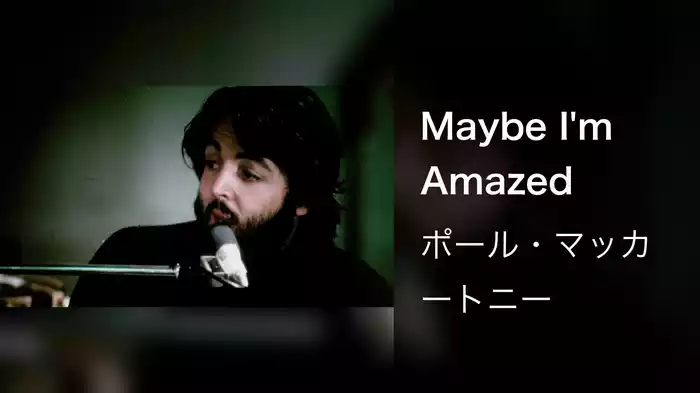 Maybe I'm Amazed