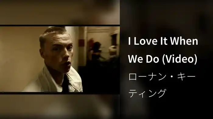 I Love It When We Do (Video)