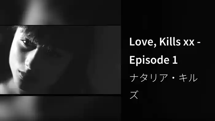 Love, Kills xx - Episode 1
