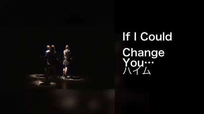 If I Could Change Your Mind