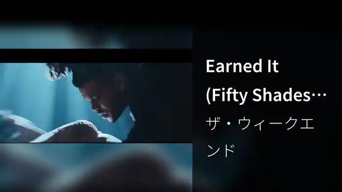 Earned It (Fifty Shades Of Grey) (From The "Fifty Shades Of Grey" Soundtrack)