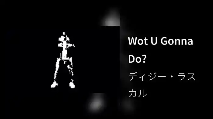 Wot U Gonna Do?